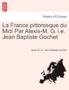 La France Pittoresque Du MIDI Par Alexis-M. G. i.e. Jean Baptiste Gochet