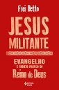 Jesus Militante: Evangelho E Projeto Político No Reino Deus