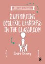 A Little Guide for Teachers: Supporting Dyslexic Learners in the Classroom