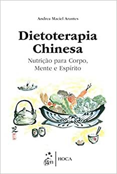Dietoterapia Chinesa Nutrição Para Corpo, Mente E Espírito