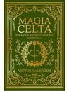 Magia Celta: Encantos, Ritos E Sabedoria Ancestral