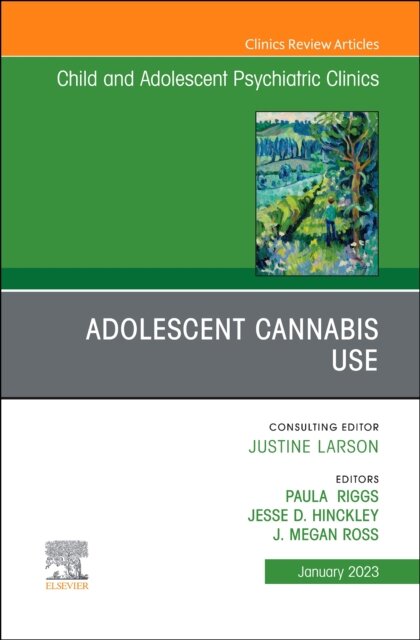 Adolescent Cannabis Use, An Issue of Child and Adolescent Psychiatric Clinics of North America