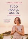 Tudo Aquilo Que És