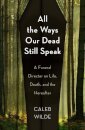 All the Ways Our Dead Still Speak