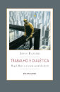 Trabalho e dialética: Hegel, Marx e a teoria social do devir