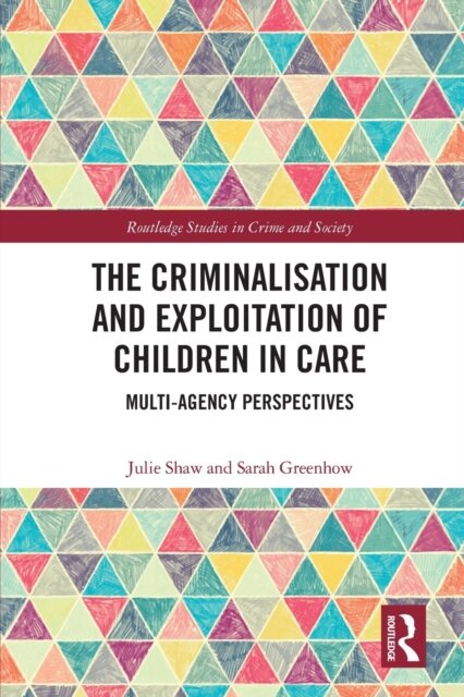 The Criminalisation and Exploitation of Children in Care