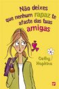 Não deixes que nenhum rapaz te afaste das tuas amigas