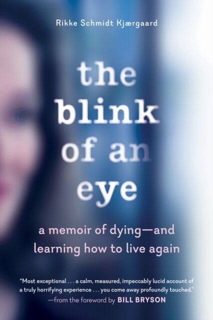 The Blink of an Eye - A Memoir of Dying - and Learning How to Live Again