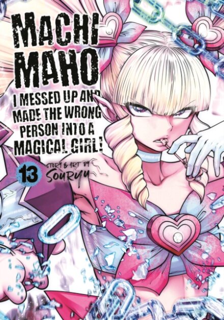 Machimaho: I Messed Up and Made the Wrong Person Into a Magical Girl! Vol. 13