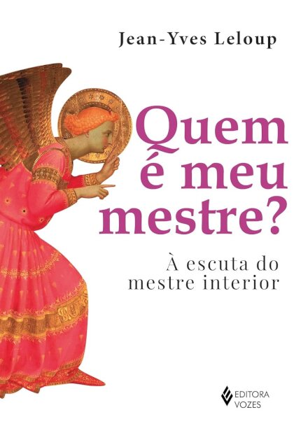 Quem É Meu Mestre? À Escuta Do Mestre Interior