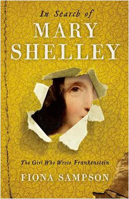 In Search Of Mary Shelley: The Girl Who Wrote Fran