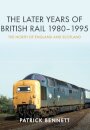 The Later Years of British Rail 1980-1995: The North of England and Scotland