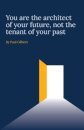 You are the architect of your future, not the tenant of your past