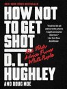 How Not to Get Shot: And Other Advice From White People
