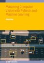 Mastering Computer Vision with PyTorch and Machine Learning