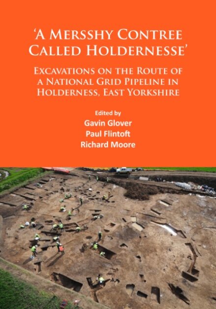 ‘A Mersshy Contree Called Holdernesse’: Excavations on the Route of a National Grid Pipeline in Holderness, East Yorkshire