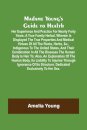 Madame Young's Guide to Health; Her experience and practice for nearly forty years; a true family herbal, wherein is displayed the true properties and medical virtues of all the roots, herbs, &c., indigenous to the United States, and their combination in a