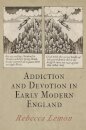 Addiction and Devotion in Early Modern England