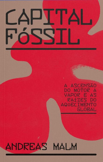 Capital fóssil: ascensão motor a vapor e raízes do aquecimen
