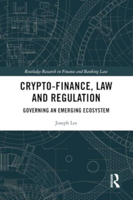 Crypto-finance, law and regulation Untertitel : governing an emerging ecosystem.