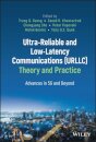 Ultra-Reliable and Low-Latency Communications (URLLC) Theory and Practice