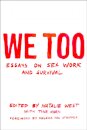 We Too: Essays On Sex Work And Survival