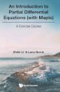 Introduction To Partial Differential Equations (With Maple), An: A Concise Course