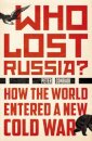 Who Lost Russia? - How The World Entered A New Col