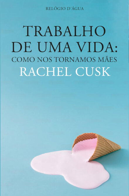 Trabalho de Uma Vida - Como Nos Tornamos Mães