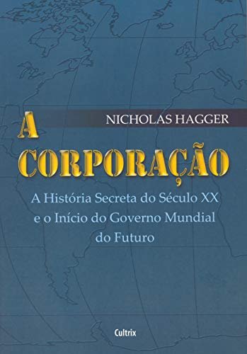 A Corporação: História Secreta Séc XX E Início Gov Mundial