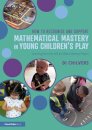 How to Recognise and Support Mathematical Mastery in Young Children’s Play