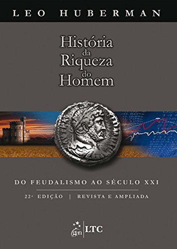 História Da Riqueza Do Homem Do Feudalismo Ao Séc XXI