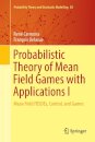 Probabilistic Theory of Mean Field Games with Applications I