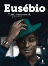 Eusébio Como Nunca se Viu