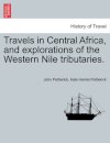 Travels in Central Africa, and explorations of the Western Nile tributaries.
