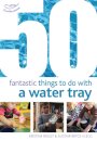 50 Fantastic Things to Do with a Water Tray