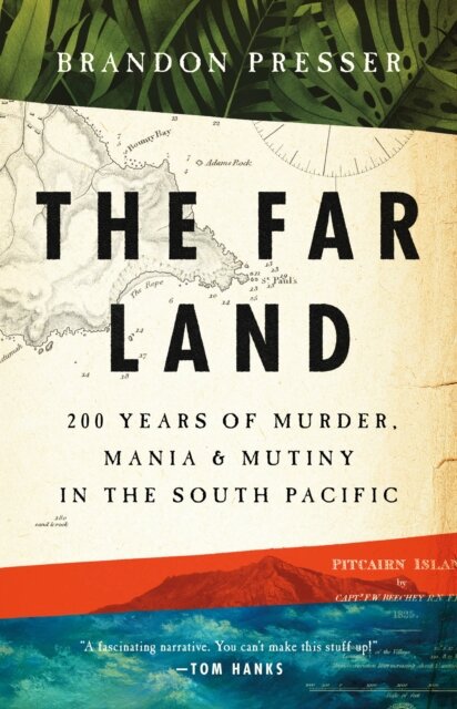 Far Land : 200 Years of Murder, Mania, and Mutiny in the South Pacific