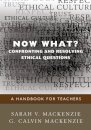 Now What? Confronting and Resolving Ethical Questions