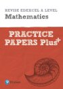 Pearson REVISE Edexcel A Level Maths Practice Papers Plus - for 2026, 2027 exams