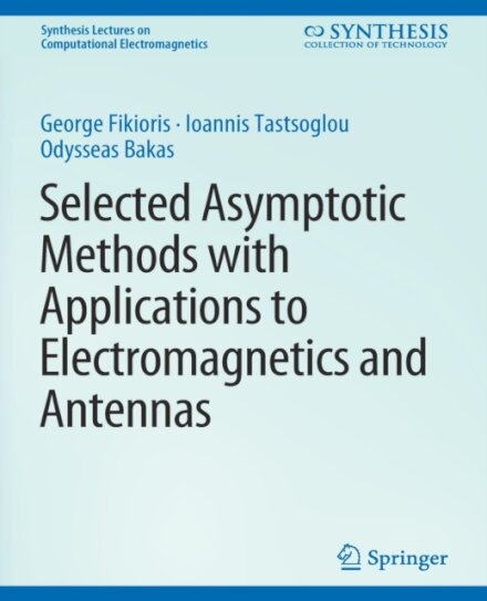 Selected Asymptotic Methods with Applications to Electromagnetics and Antennas