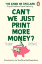 Can't We Just Print More Money? : Economics in Ten Simple Questions