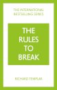 The Rules to Break: A personal code for living your life, your way (Richard Templar's Rules)