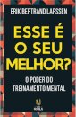 Esse É O Seu Melhor?: O Poder Do Treinamento Mental