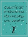Creative CBT Interventions for Children with Anxiety