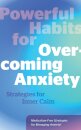 Powerful Habits for Overcoming Anxiety