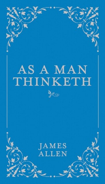 As a Man Thinketh : Volume 1