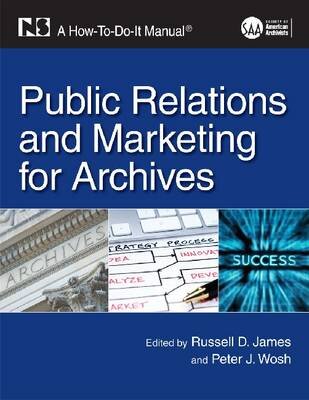 Public Relations and Marketing for Archivists: A How-to-do-it Manual