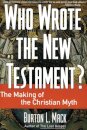 Who Wrote the New Testament?: The Making of the Christian Myth