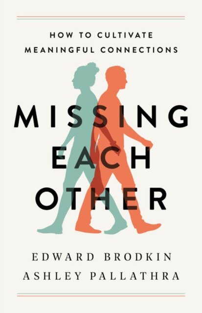 Missing Each Other : How to Cultivate Meaningful Connections