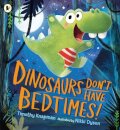 Dinosaurs Don'T Have Bedtimes!